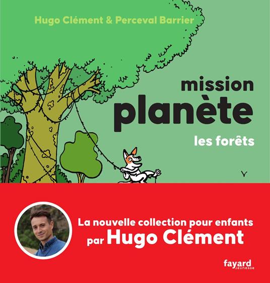 Mission Planète Vol.3 Les Forêts - Hugo Clément,Perceval Barrier - ebook