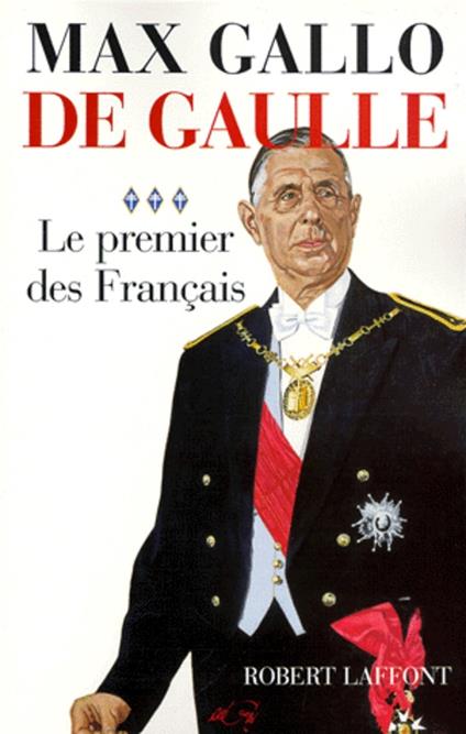 De Gaulle - tome 3 - Le premier des Français - 1946 - 1962