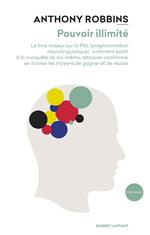 Pouvoir illimité - Nouvelle édition - Le livre majeur sur les effets de la PNL (Programmation Neurolinguistique) : comment partir à la conquête de soi-même, retrouver confiance, se donner les moyens de gagner et de réussir