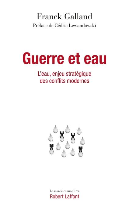 Guerre et eau - L'eau, enjeu stratégique des conflits modernes - L'Eau, enjeu stratégique des confli