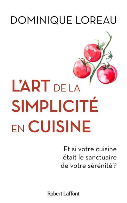 L'Art de la simplicité en cuisine - Et si votre cuisine était le sanctuaire de votre sérénité ?