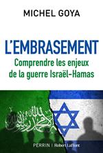 L'Embrasement - Comprendre les enjeux de la guerre Israël-Hamas