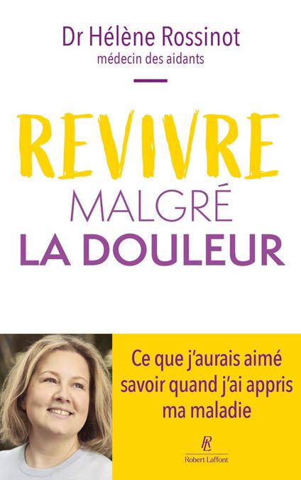 Revivre malgré la douleur – Ce que j'aurais aimé savoir quand j'ai appris ma maladie