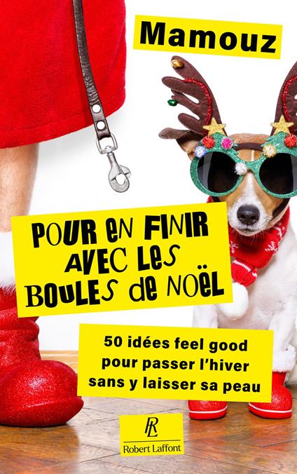 Pour en finir avec les boules de Noël ! - 50 techniques infaillibles pour passer l'hiver sans y laisser sa peau