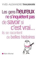 Les Gens Heureux Ne s'Inquietent Pas de Savoir Si c'Est Vrai... Ils Se Racontent de Belles Histoires