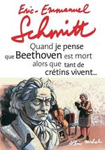 Quand je pense que Beethoven est mort alors que tant de crétins vivent... suivi de Kiki van Beethove
