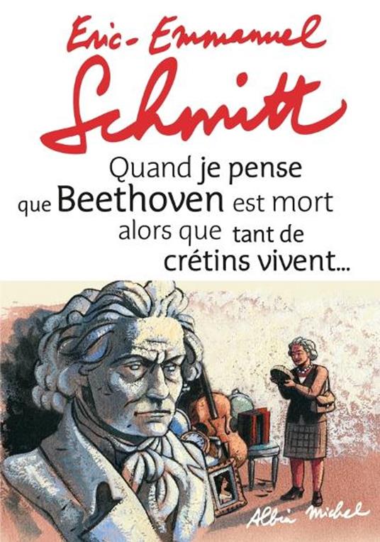 Quand je pense que Beethoven est mort alors que tant de crétins vivent... suivi de Kiki van Beethove - Eric-Emmanuel Schmitt - ebook
