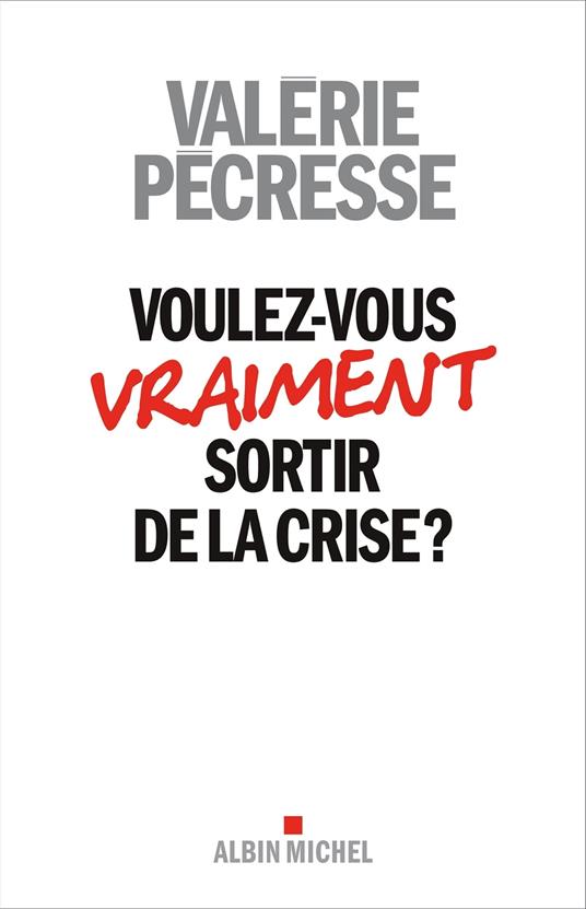 Voulez-vous vraiment sortir de la crise ?
