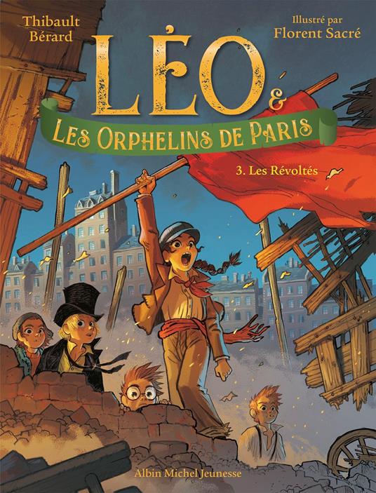 Léo et les Orphelins de Paris - tome 3 - Les Révoltés - Thibault Bérard,Florent Sacré - ebook