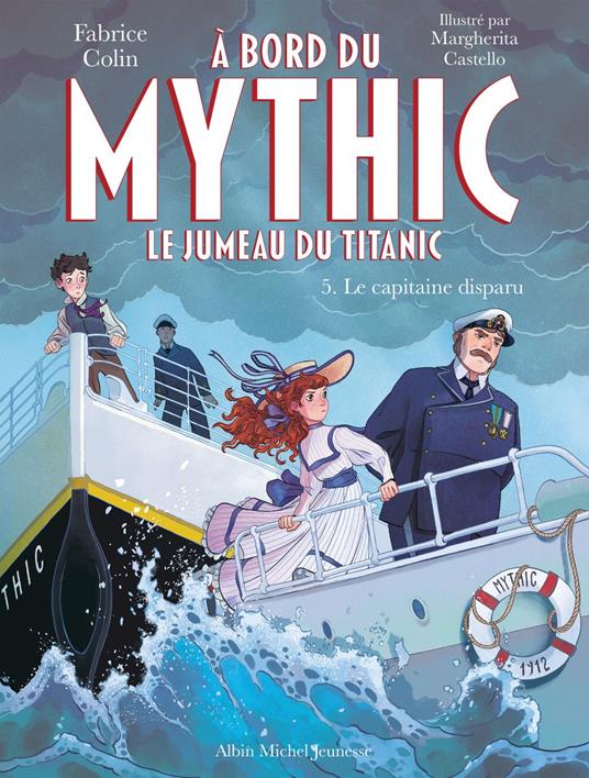 A bord du Mythic, le jumeau du Titanic - tome 5 - Le Capitaine disparu - Fabrice Colin,Margherita Castello - ebook