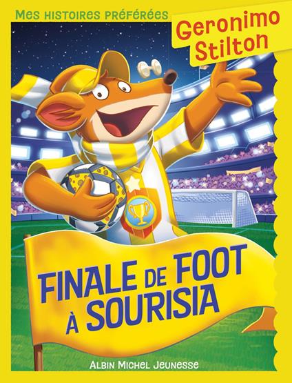 Mes histoires préférées - Finale de foot à Sourisia - Geronimo Stilton,Marianne FAUROBERT - ebook