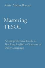 Mastering TESOL: A Comprehensive Guide to Teaching English to Speakers of Other Languages