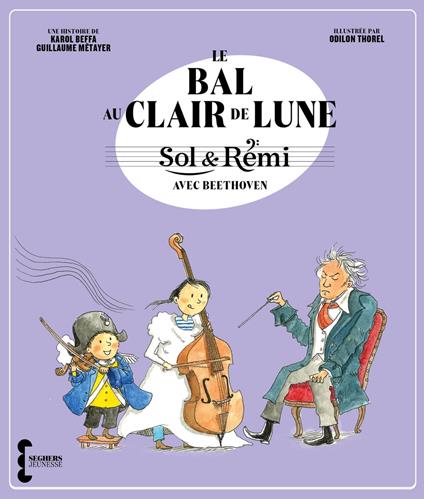 Sol & Rémi - Volume 2 Le Bal au Clair de lune avec Beethoven - Beffa Karol,Guillaume Métayer,Odilon Thorel - ebook