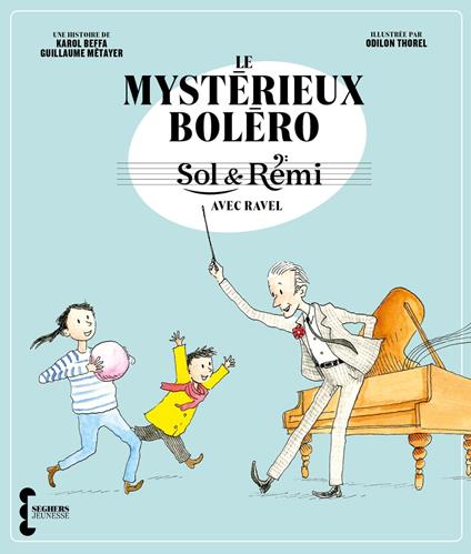 Sol & Rémi - Volume 1 Le Mystérieux Boléro avec Ravel - Beffa Karol,Guillaume Métayer,Odilon Thorel - ebook