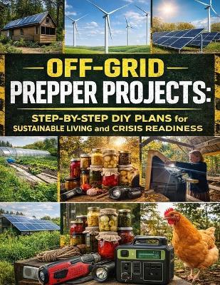 Off-Grid Prepper Projects; Step-by-Step DIY Plans for Sustainable Living and Crisis Readiness - Off-Grid Workshop - cover