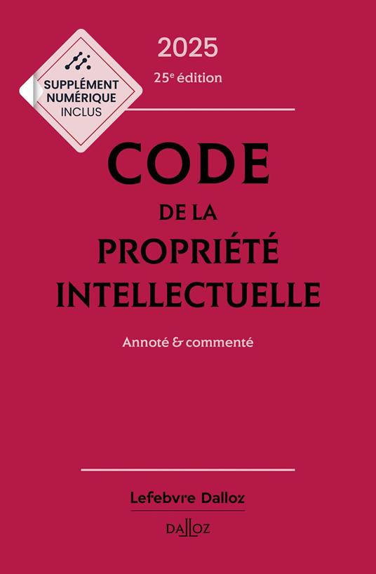 Code de la propriété intellectuelle 2025 25ed - Annoté & commenté