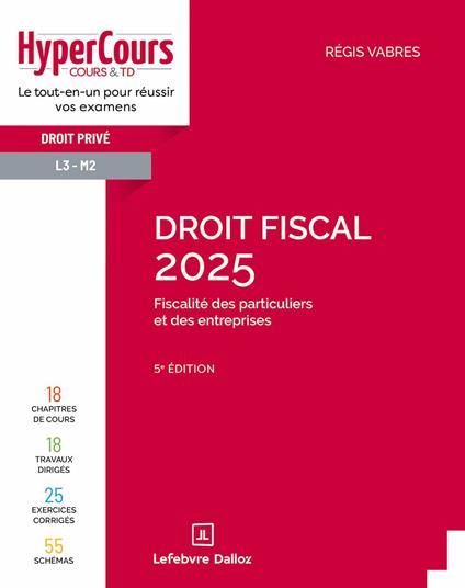 Droit fiscal - Fiscalité des particuliers et des entreprises 2025 - 5ème édition
