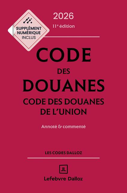 Code des douanes, code des douanes de l'union 2026-2027 11ed - Annoté & commenté