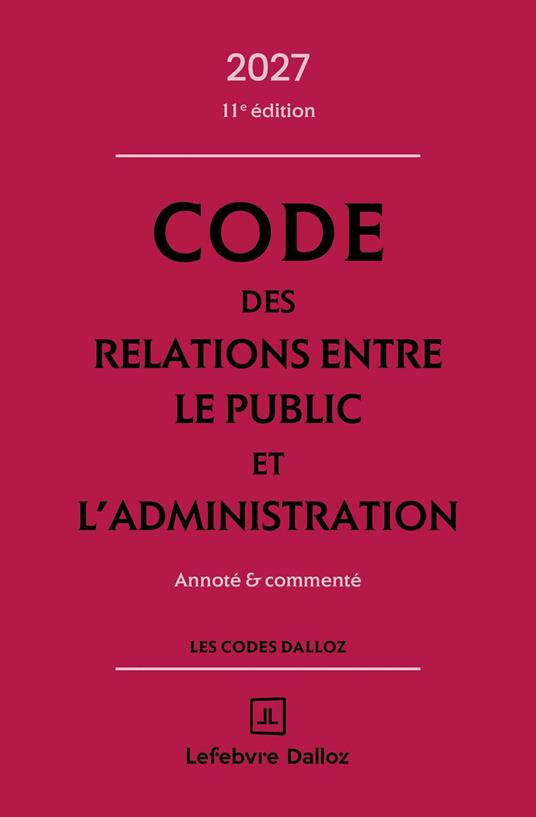 Code des relations entre le public et l'administration 2027 11ed - Annoté et commenté