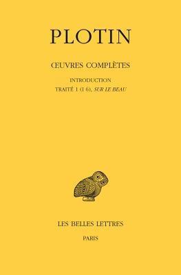 Plotin, Oeuvres Completes: Tome I, Volume I: Introduction - Traite 1 (I 6), Sur Le Beau - cover