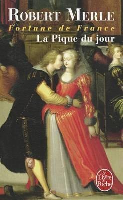 Fortune de France 6: La pique du jour - Robert Merle - cover