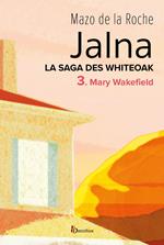 La saga des Jalna - tome 3 Mary Wakefield