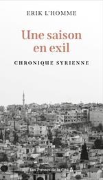 ANNULE Une saison en exil - Chronique syrienne