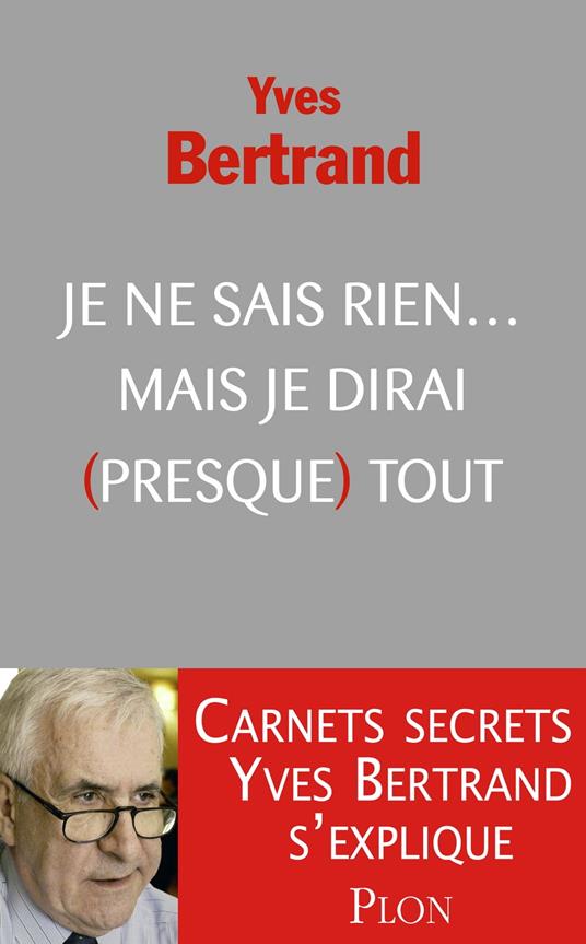 Je ne sais rien... Mais je dirai (presque) tout