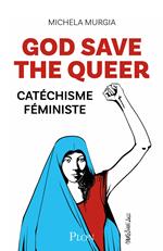 God Save the Queer! - Catéchisme féministe