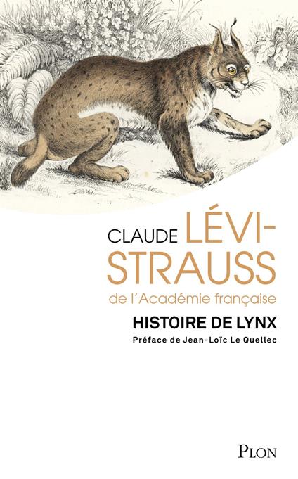 Histoire de lynx - Réedition d'une oeuvre majeure de Claude Lévi-Strauss avec une préface de Jean-Loïc Le Quellec