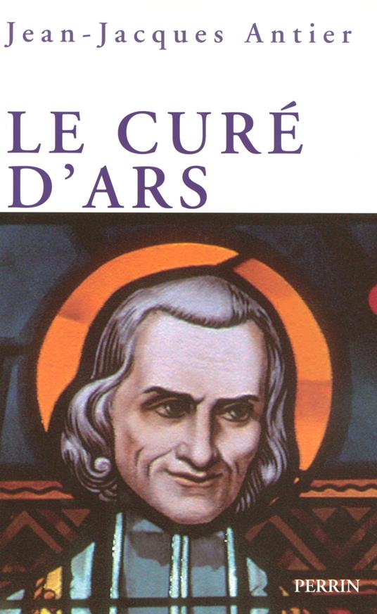 Le curé d'Ars - Un saint dans la tourmente
