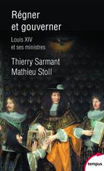 Régner et gouverner - Louis XIV et ses ministres