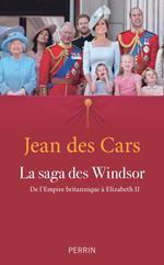 La saga des Windsor - De l'Empire britannique à Elizabeth II