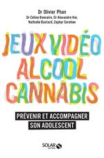 Jeux vidéo, alcool, cannabis, prévenir et accompagner son adolescent