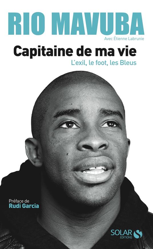 Rio Mavuba - Capitaine de ma vie - L'exil, le foot, les Bleus