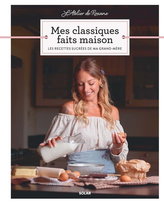 L'Atelier de Roxane - Mes classiques faits maison