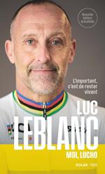 Luc Leblanc - Moi, Lucho - L'Important c'est de rester vivant