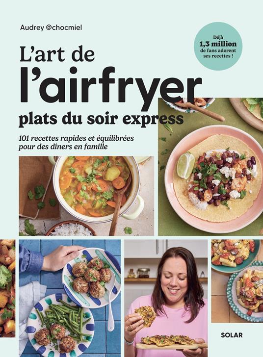 L'art de l'airfryer - Plats du soir express