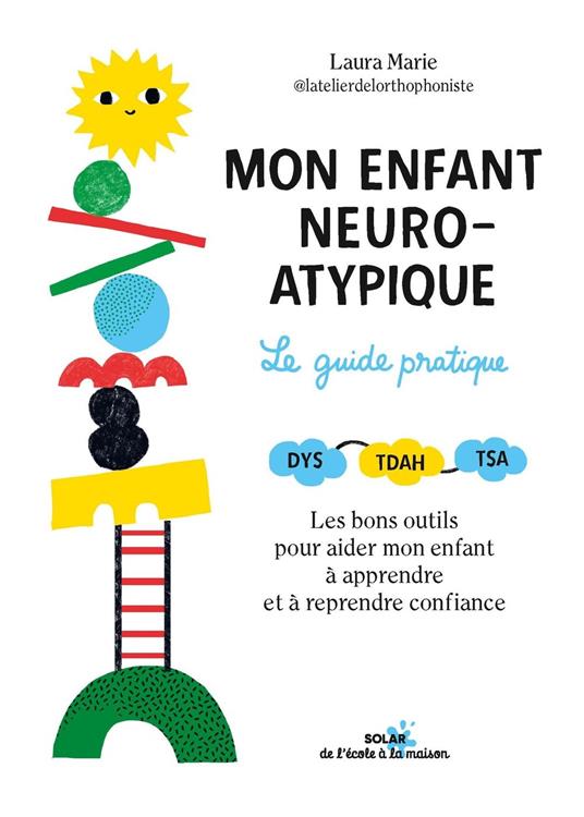 Mon enfant neuroatypique, le guide pratique