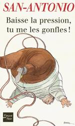 Baisse la pression, tu me les gonfles !