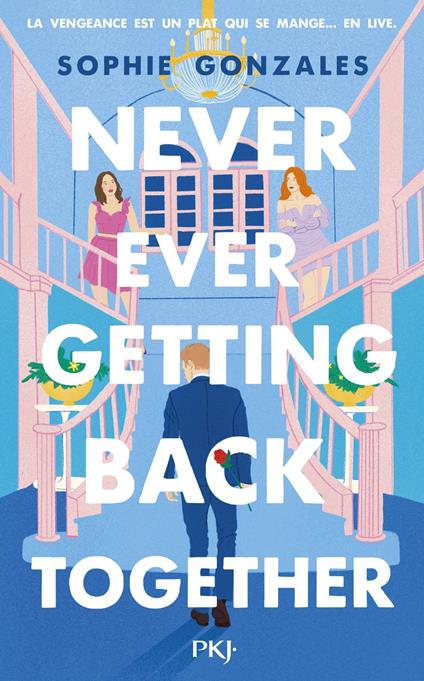 Never Ever Getting Back Together - Sophie Gonzales,Noémie Saint Gal - ebook