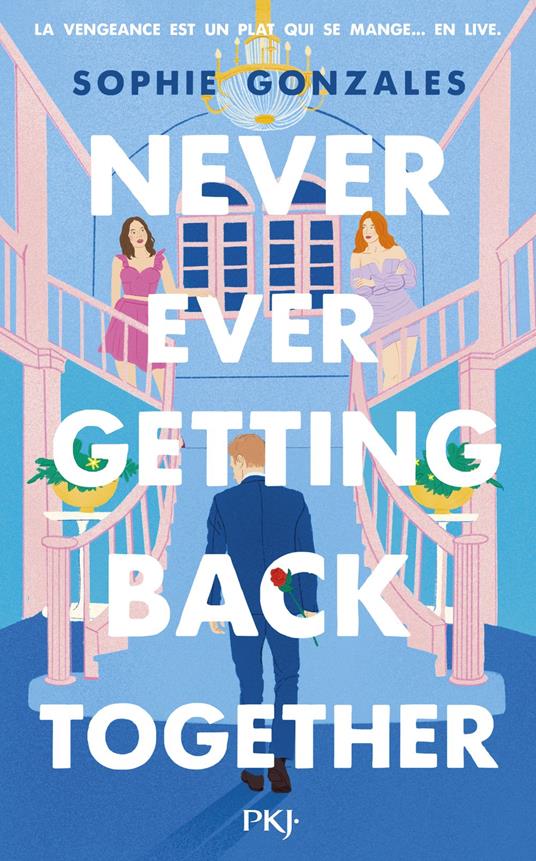 Never Ever Getting Back Together - Sophie Gonzales,Noémie Saint Gal - ebook