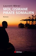 Moi, Osmane, pirate somalien suivi de Pirates d'hier et d'aujourd'hui