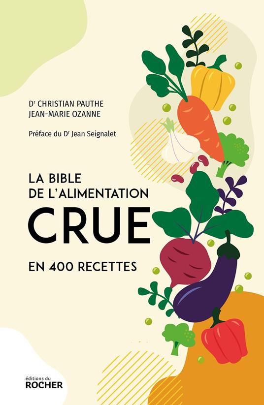 La bible de l'alimentation crue en 400 recettes