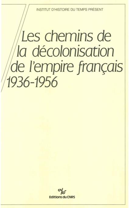 Les chemins de la décolonisation de l’empire colonial français, 1936-1956