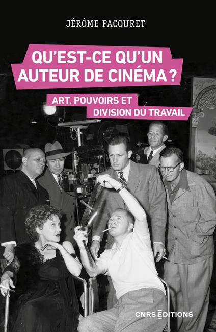 Qu'est-ce qu'un auteur de cinéma ? - Art, travail et pouvoirs aux États-Unis et en France