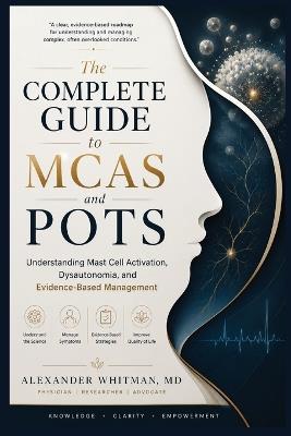 The Complete Guide to MCAS and POTS: Understanding Mast Cell Activation, Dysautonomia, and Evidence-Based Management - Alexander Whitman - cover