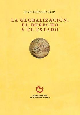 La Globalizacion, el Derecho y el Estado - Jean-Bernard Auby - cover