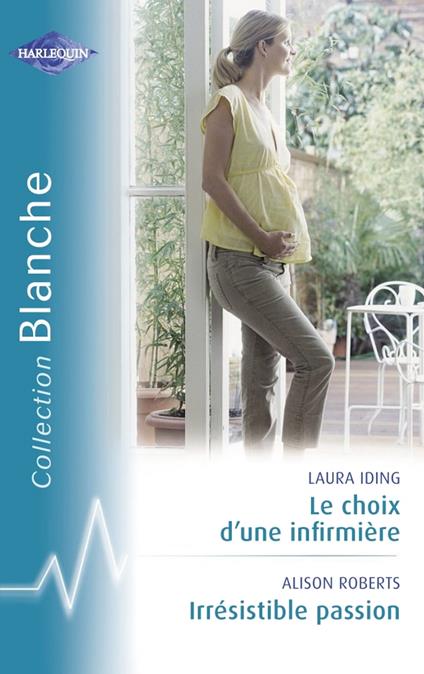 Le choix d'une infirmière - Irrésistible passion (Harlequin Blanche)