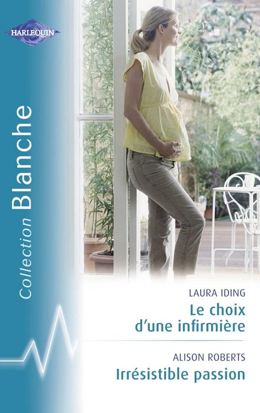 Le choix d'une infirmière - Irrésistible passion (Harlequin Blanche)